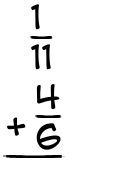 What is 1/11 + 4/6?