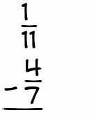 What is 1/11 - 4/7?