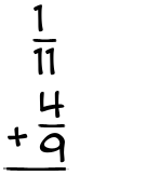 What is 1/11 + 4/9?