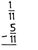 What is 1/11 - 5/11?