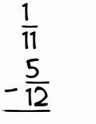 What is 1/11 - 5/12?