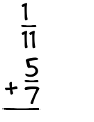 What is 1/11 + 5/7?