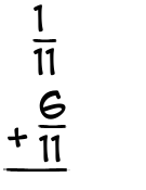 What is 1/11 + 6/11?