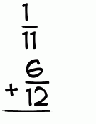 What is 1/11 + 6/12?