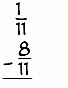 What is 1/11 - 8/11?