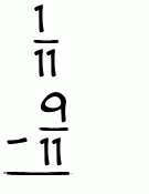 What is 1/11 - 9/11?