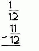What is 1/12 - 11/12?