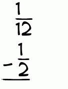 What is 1/12 - 1/2?