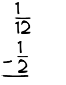 What is 1/12 - 1/2?