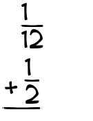 What is 1/12 + 1/2?