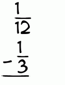 What is 1/12 - 1/3?