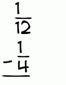 What is 1/12 - 1/4?