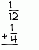 What is 1/12 + 1/4?