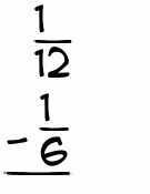 What is 1/12 - 1/6?