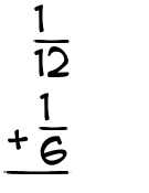 What is 1/12 + 1/6?