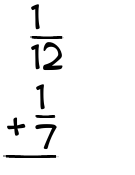 What is 1/12 + 1/7?