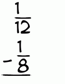 What is 1/12 - 1/8?