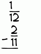 What is 1/12 - 2/11?