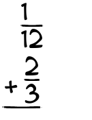 What is 1/12 + 2/3?