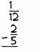 What is 1/12 - 2/5?