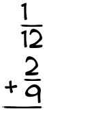 What is 1/12 + 2/9?