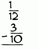 What is 1/12 - 3/10?