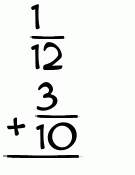 What is 1/12 + 3/10?