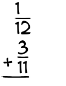 What is 1/12 + 3/11?