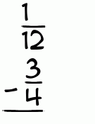 What is 1/12 - 3/4?