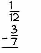What is 1/12 - 3/7?