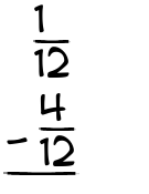 What is 1/12 - 4/12?