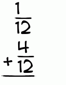 What is 1/12 + 4/12?