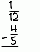 What is 1/12 - 4/5?