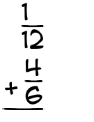 What is 1/12 + 4/6?