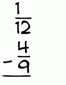 What is 1/12 - 4/9?