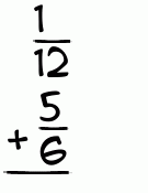 What is 1/12 + 5/6?