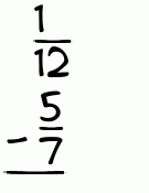 What is 1/12 - 5/7?