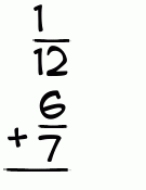 What is 1/12 + 6/7?