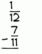 What is 1/12 - 7/11?