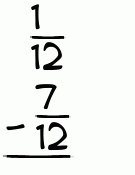 What is 1/12 - 7/12?