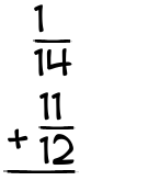 What is 1/14 + 11/12?