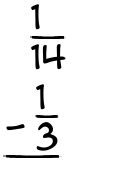 What is 1/14 - 1/3?