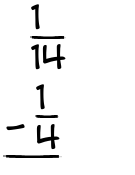 What is 1/14 - 1/4?