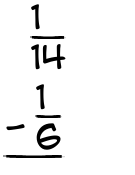 What is 1/14 - 1/6?