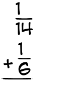 What is 1/14 + 1/6?