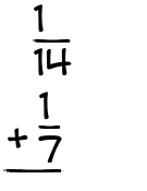 What is 1/14 + 1/7?