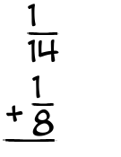 What is 1/14 + 1/8?