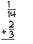 What is 1/14 + 2/3?
