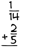 What is 1/14 + 2/5?