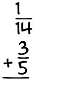 What is 1/14 + 3/5?